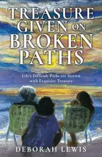Treasure Given on Broken Paths: Life's Difficult Paths are Strewn with Exquisite Treasure
