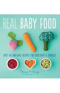 Real Baby Food: Easy, All-Natural Recipes for Your Baby and Toddler