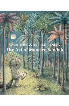 Wild Things Are Happening: The Art of Maurice Sendak