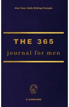 The 365 Journal For Men: One Year, Daily Writing Prompts - 21 Exercises
