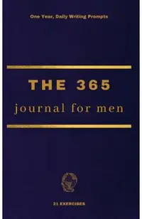 The 365 Journal For Men: One Year, Daily Writing Prompts - 21 Exercises