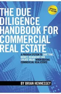 The Due Diligence Handbook For Commercial Real Estate: A Proven System To Save Time, Money, Headaches And Create Value When Buying Commercial Real Est