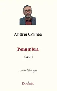 Penumbra. Eseuri - Hardcover - Andrei Cornea