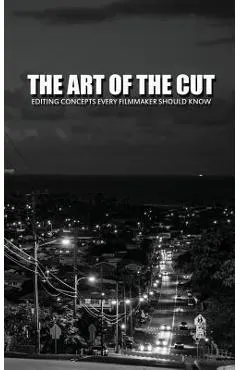 The Art of the Cut: Editing Concepts Every Filmmaker Should Know