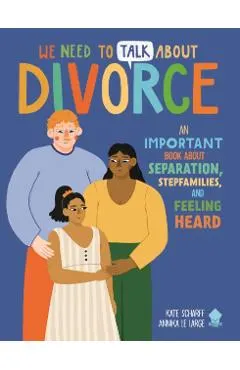 We Need to Talk about Divorce: An Important Book about Separation, Stepfamilies, and Feeling Heard
