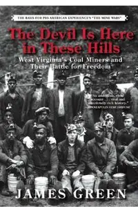 The Devil Is Here in These Hills: West Virginia's Coal Miners and Their Battle for Freedom