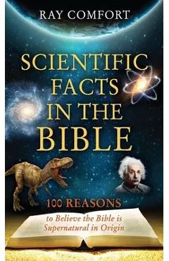Scientific Facts in the Bible: 100 Reasons to Believe the Bible is Supernatural in Origin