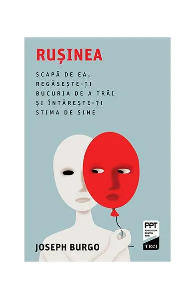 Rușinea. Scapă de ea, regăsește-ți bucuria de a trăi și întărește-ți stima de sine - Paperback brosat - Joseph Burgo
