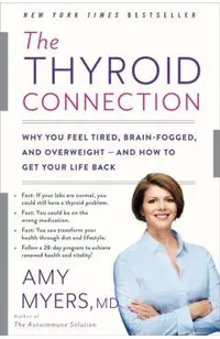 The Thyroid Connection: Why You Feel Tired, Brain-Fogged, and Overweight -- And How to Get Your Life Back