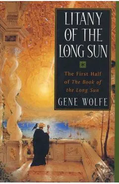 Litany of the Long Sun: The First Half of 'the Book of the Long Sun'