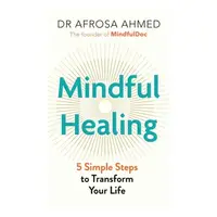 Mindful Healing 5 Simple Steps to Transform Your Life