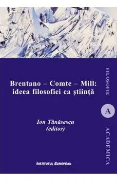 Brentano - Comte - Mill: ideea filosofiei ca stiinta