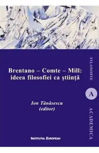 Brentano - Comte - Mill: ideea filosofiei ca stiinta