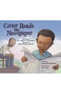 Carter Reads the Newspaper: The Story of Carter G. Woodson, Founder of Black History Month