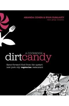 Dirt Candy: A Cookbook: Flavor-Forward Food from the Upstart New York City Vegetarian Restaurant