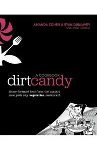 Dirt Candy: A Cookbook: Flavor-Forward Food from the Upstart New York City Vegetarian Restaurant
