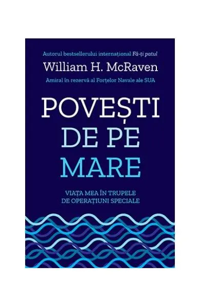 Povești de pe mare. Viața mea în trupele de operațiuni speciale - Paperback brosat - William H. McRaven