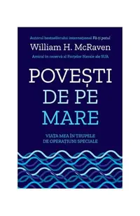 Povești de pe mare. Viața mea în trupele de operațiuni speciale - Paperback brosat - William H. McRaven