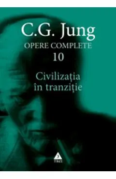 Opere complete 10 - Civilizatia In Tranzitie