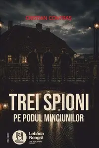 Trei spioni pe Podul Minciunilor - Paperback brosat - Cristian Contraș
