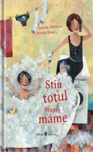 Știu totul despre mame - Hardcover - Aurelie Blanz, Nathalie Delebarre