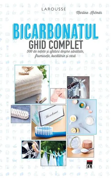 Bicarbonatul. Ghid complet Larousse - Paperback brosat - Martina Krčmár