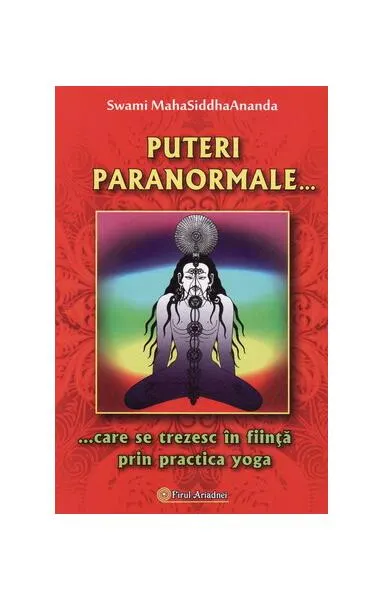 Puteri paranormale ... care se trezesc în fiinţă prin practica yoga - Paperback brosat - Swami MahaSiddhaAnanda