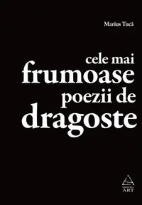Cele mai frumoase poezii de dragoste - Paperback brosat - Marius Tucă