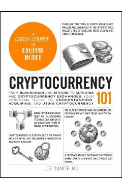 Cryptocurrency 101: From Blockchain and Bitcoin to Altcoins and Cryptocurrency Exchanges, Your Essential Guide to Understanding, Acquiring, and Using
