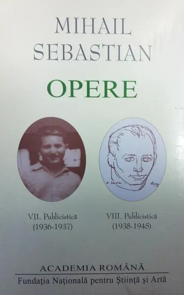 Mihail Sebastian. Opere (Vol. VII+VIII) Publicistică (1936-1945) - Hardcover - Academia Română, Mihail Sebastian