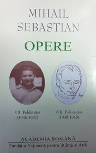 Mihail Sebastian. Opere (Vol. VII+VIII) Publicistică (1936-1945) - Hardcover - Academia Română, Mihail Sebastian