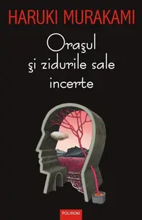Oraşul şi zidurile sale incerte - Paperback brosat - Haruki Murakami