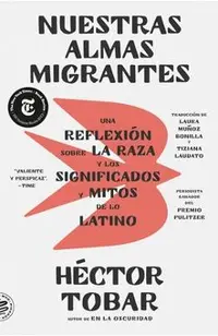 Nuestras Almas Migrantes (Our Migrant Souls - Spanish Edition): Una Reflexión Sobre La Raza Y Los Significados Y Mitos de Lo Latino