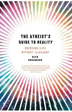 Atheist's Guide to Reality: Enjoying Life Without Illusions