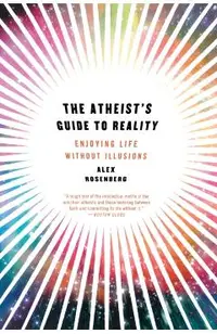 Atheist's Guide to Reality: Enjoying Life Without Illusions