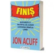 Finis. Slefuieste-ti talentul de a duce lucrurile pana la capat