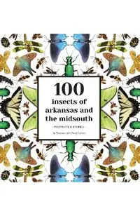 100 Insects of Arkansas and the Midsouth: Portraits & Stories