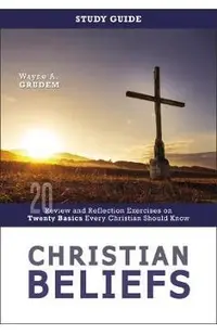Christian Beliefs Study Guide: Review and Reflection Exercises on Twenty Basics Every Christian Should Know