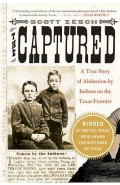 The Captured: A True Story of Abduction by Indians on the Texas Frontier