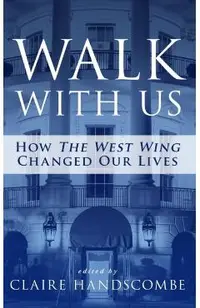 Walk With Us: How The West Wing Changed Our Lives