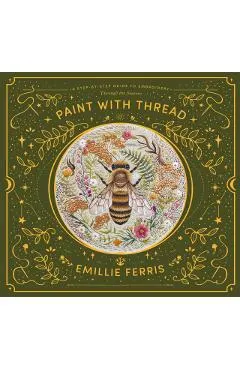 Paint with Thread: A Step-By-Step Guide to Embroidery Through the Seasons