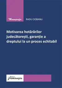 Motivarea hotărârilor judecătorești, garanție a dreptului la un proces echitabil - Paperback brosat