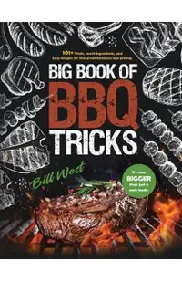 Big Book of BBQ Tricks: 101+ Tricks, Secret Ingredients and Easy Recipes for Foolproof Barbecue & Grilling