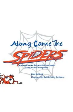 Along Came the Spiders: A Tale of How the University of Richmond Colts Become the Spiders