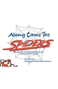 Along Came the Spiders: A Tale of How the University of Richmond Colts Become the Spiders -