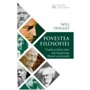 Povestea filosofiei. Vietile si ideile celor mai importanti filosofi occidentali
