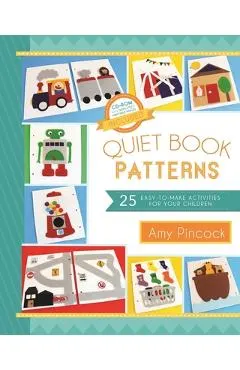 Quiet Book Patterns: 25 Easy-To-Make Activities for Your Children