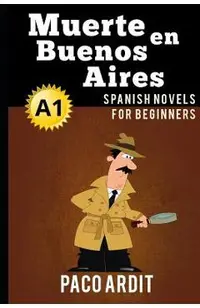 Spanish Novels: Muerte en Buenos Aires (Spanish Novels for Beginners - A1)