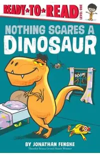 Nothing Scares a Dinosaur: Ready-To-Read Level 1