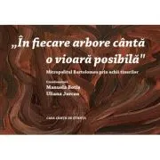 „In fiecare arbore canta o vioara posibila” Mitropolitul Bartolomeu prin ochii tinerilor